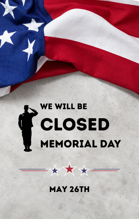 We will be closed Memorial Day, May 26th.